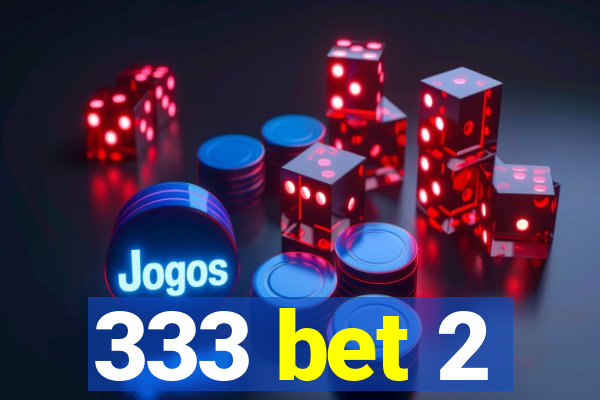 333 bet 2